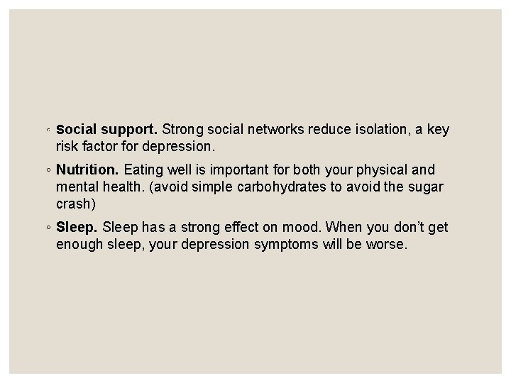 ◦ Social support. Strong social networks reduce isolation, a key risk factor for depression.