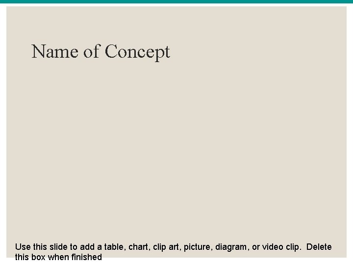Name of Concept Use this slide to add a table, chart, clip art, picture,
