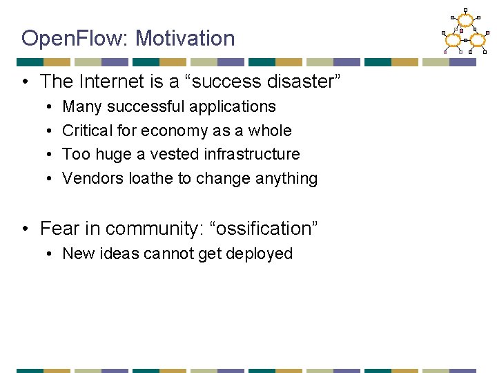 Open. Flow: Motivation • The Internet is a “success disaster” • • Many successful