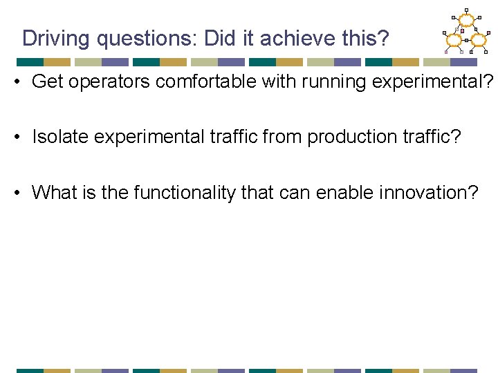 Driving questions: Did it achieve this? • Get operators comfortable with running experimental? •