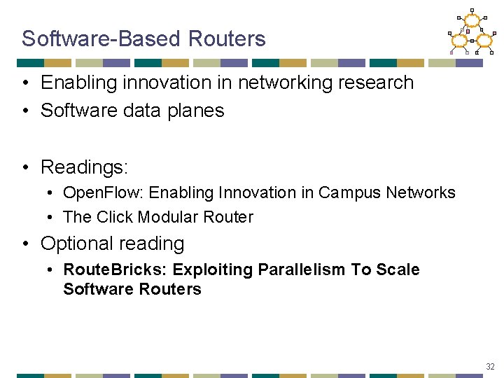 Software-Based Routers • Enabling innovation in networking research • Software data planes • Readings: