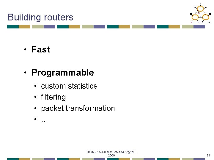 Building routers • Fast • Programmable • • custom statistics filtering packet transformation …