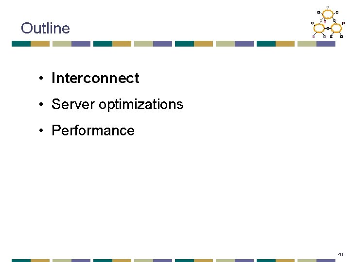 Outline • Interconnect • Server optimizations • Performance 41 