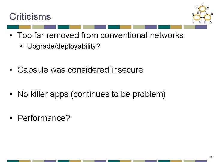 Criticisms • Too far removed from conventional networks • Upgrade/deployability? • Capsule was considered