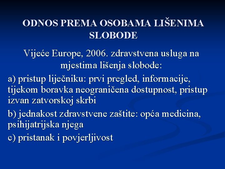 ODNOS PREMA OSOBAMA LIŠENIMA SLOBODE Vijeće Europe, 2006. zdravstvena usluga na mjestima lišenja slobode: