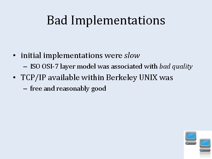 Bad Implementations • initial implementations were slow – ISO OSI-7 layer model was associated