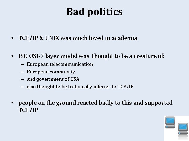 Bad politics • TCP/IP & UNIX was much loved in academia • ISO OSI-7