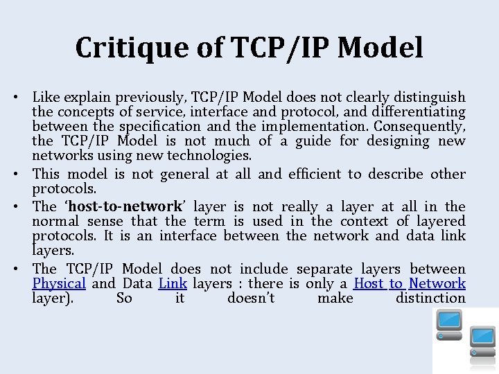 Critique of TCP/IP Model • Like explain previously, TCP/IP Model does not clearly distinguish