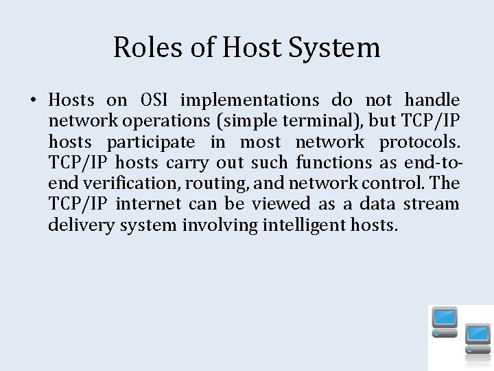 Roles of Host System • Hosts on OSI implementations do not handle network operations