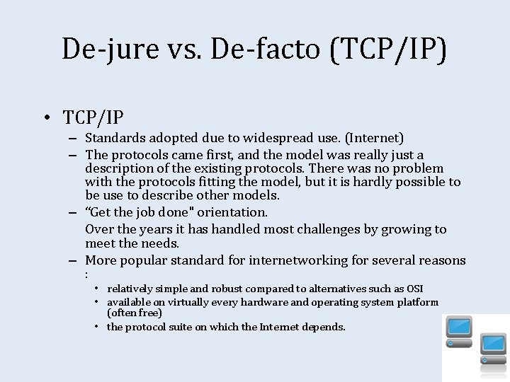 De-jure vs. De-facto (TCP/IP) • TCP/IP – Standards adopted due to widespread use. (Internet)