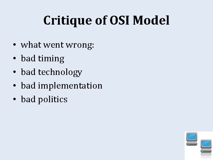 Critique of OSI Model • • • what went wrong: bad timing bad technology