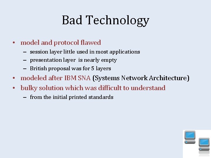 Bad Technology • model and protocol flawed – session layer little used in most