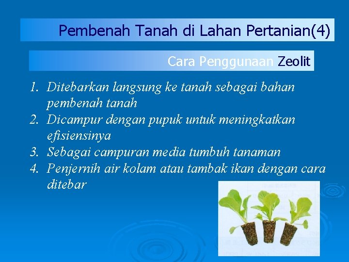 Pembenah Tanah di Lahan Pertanian(4) Cara Penggunaan Zeolit 1. Ditebarkan langsung ke tanah sebagai