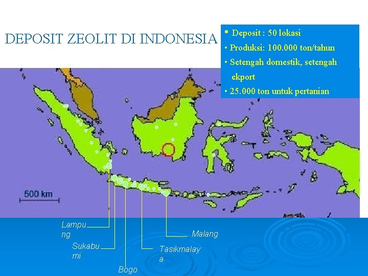 DEPOSIT ZEOLIT DI INDONESIA • Deposit : 50 lokasi • Produksi: 100. 000 ton/tahun