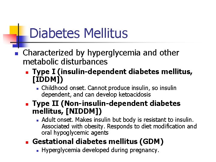 Diabetes Mellitus n Characterized by hyperglycemia and other metabolic disturbances n Type I (insulin-dependent