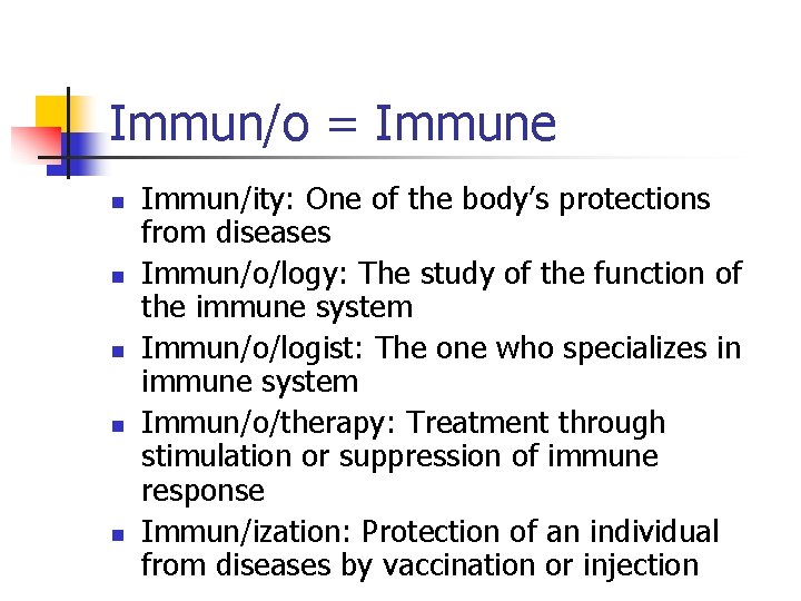 Immun/o = Immune n n n Immun/ity: One of the body’s protections from diseases