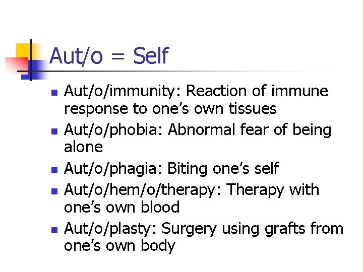 Aut/o = Self n n n Aut/o/immunity: Reaction of immune response to one’s own