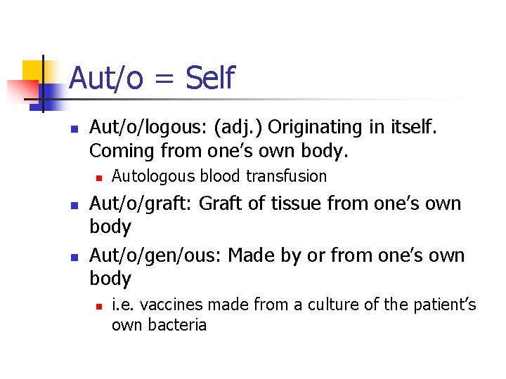 Aut/o = Self n Aut/o/logous: (adj. ) Originating in itself. Coming from one’s own