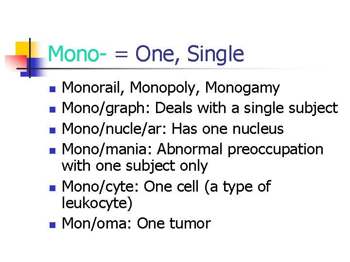 Mono- = One, Single n n n Monorail, Monopoly, Monogamy Mono/graph: Deals with a