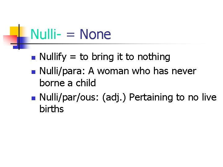 Nulli- = None n n n Nullify = to bring it to nothing Nulli/para: