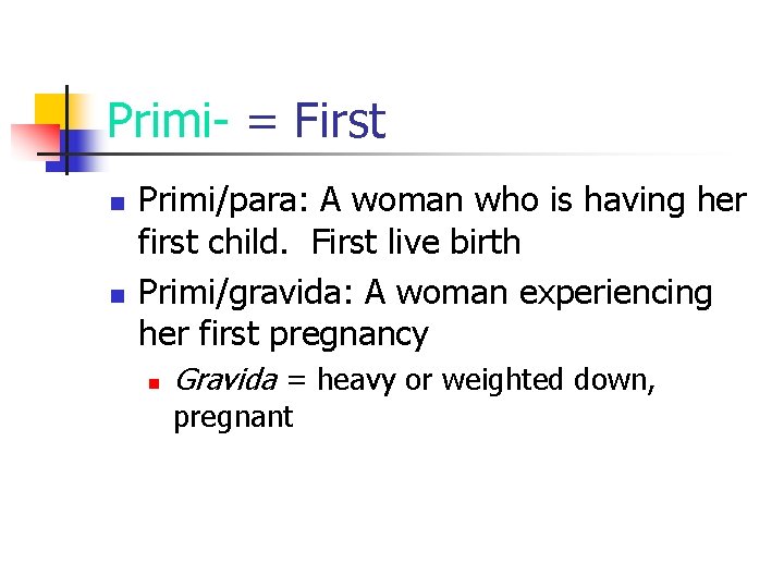 Primi- = First n n Primi/para: A woman who is having her first child.