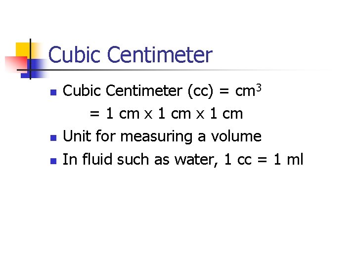 Cubic Centimeter n n n Cubic Centimeter (cc) = cm 3 = 1 cm