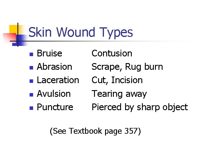 Skin Wound Types n n n Bruise Abrasion Laceration Avulsion Puncture Contusion Scrape, Rug