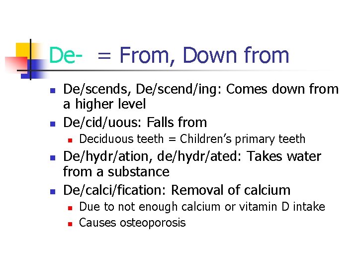 De- = From, Down from n n De/scends, De/scend/ing: Comes down from a higher
