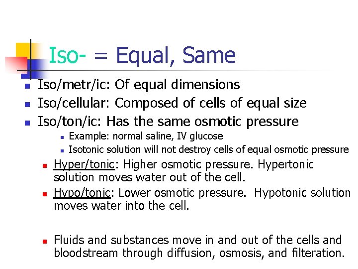 Iso- = Equal, Same n n n Iso/metr/ic: Of equal dimensions Iso/cellular: Composed of