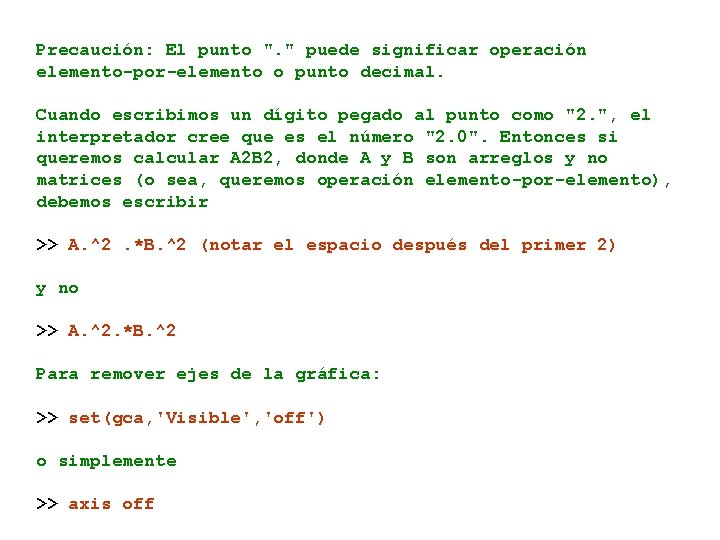 Precaución: El punto ". " puede significar operación elemento-por-elemento o punto decimal. Cuando escribimos