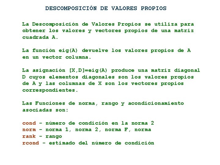 DESCOMPOSICIÓN DE VALORES PROPIOS La Descomposición de Valores Propios se utiliza para obtener los