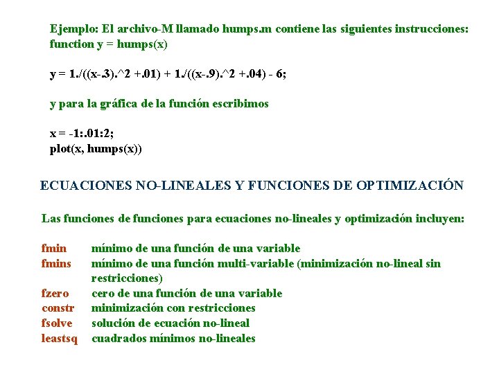 Ejemplo: El archivo-M llamado humps. m contiene las siguientes instrucciones: function y = humps(x)