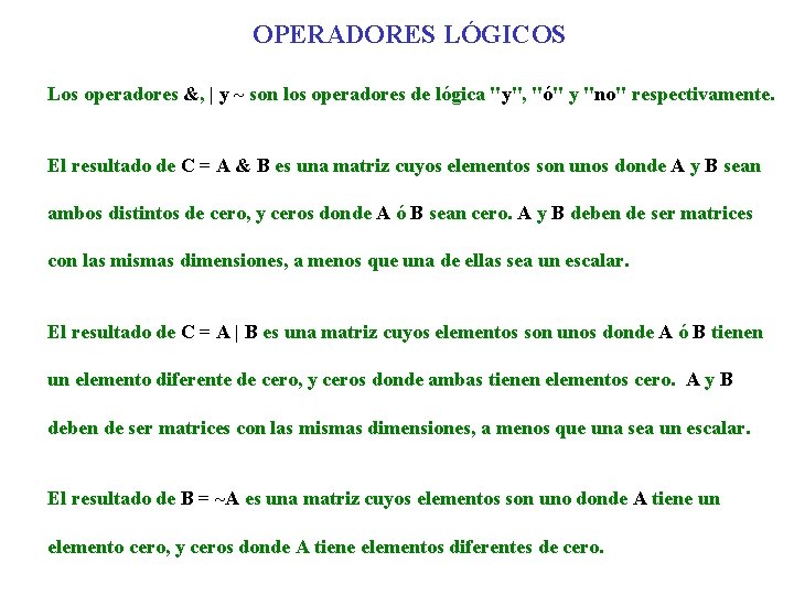 OPERADORES LÓGICOS Los operadores &, | y ~ son los operadores de lógica "y",