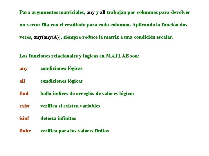 Para argumentos matriciales, any y all trabajan por columnas para devolver un vector fila