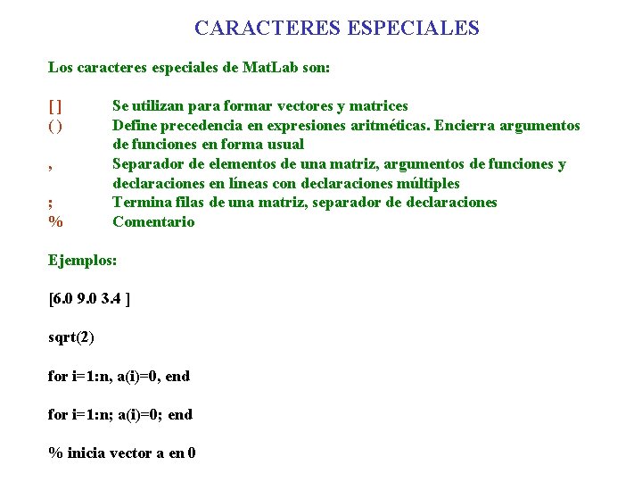 CARACTERES ESPECIALES Los caracteres especiales de Mat. Lab son: [] () , ; %