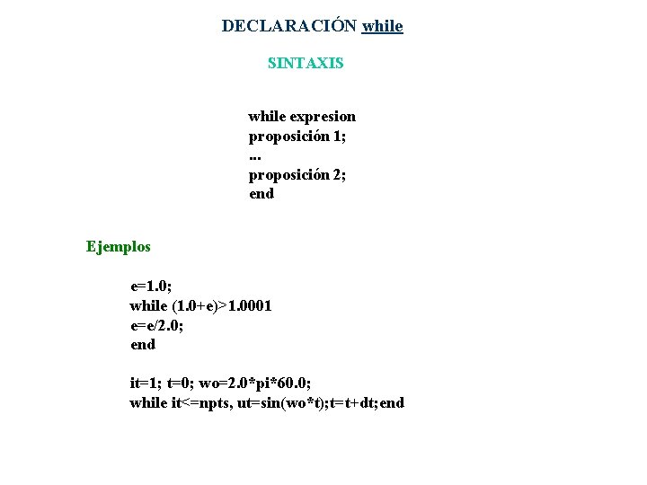 DECLARACIÓN while SINTAXIS while expresion proposición 1; . . . proposición 2; end Ejemplos