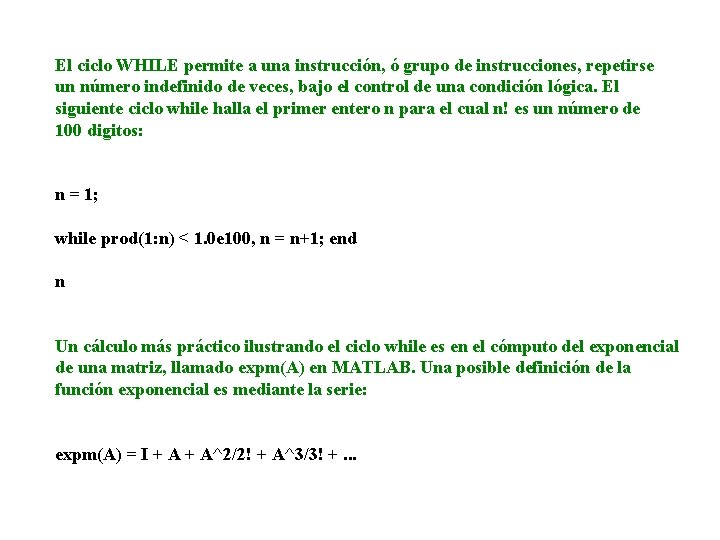 El ciclo WHILE permite a una instrucción, ó grupo de instrucciones, repetirse un número