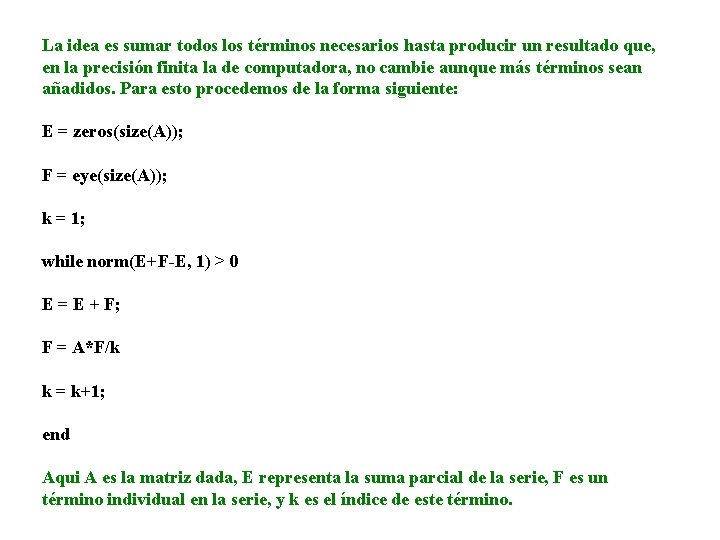 La idea es sumar todos los términos necesarios hasta producir un resultado que, en