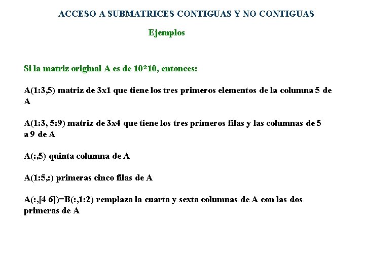 ACCESO A SUBMATRICES CONTIGUAS Y NO CONTIGUAS Ejemplos Si la matriz original A es