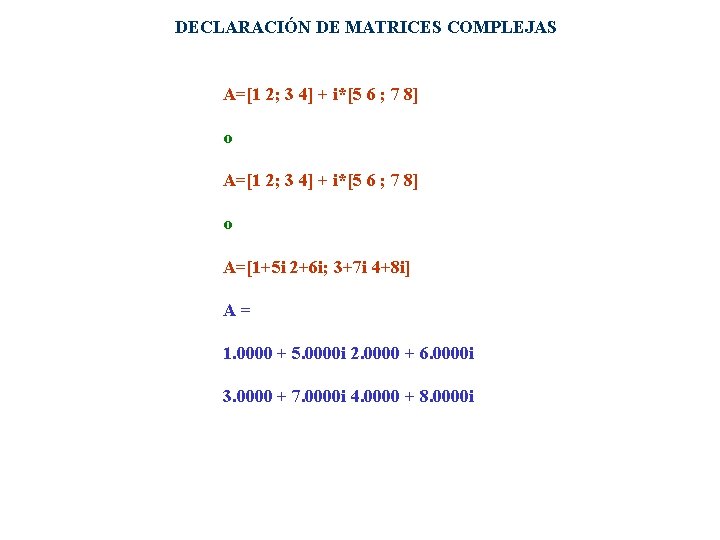 DECLARACIÓN DE MATRICES COMPLEJAS A=[1 2; 3 4] + i*[5 6 ; 7 8]