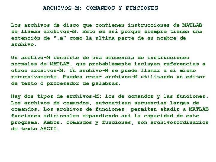 ARCHIVOS-M: COMANDOS Y FUNCIONES Los archivos de disco que contienen instrucciones de MATLAB se