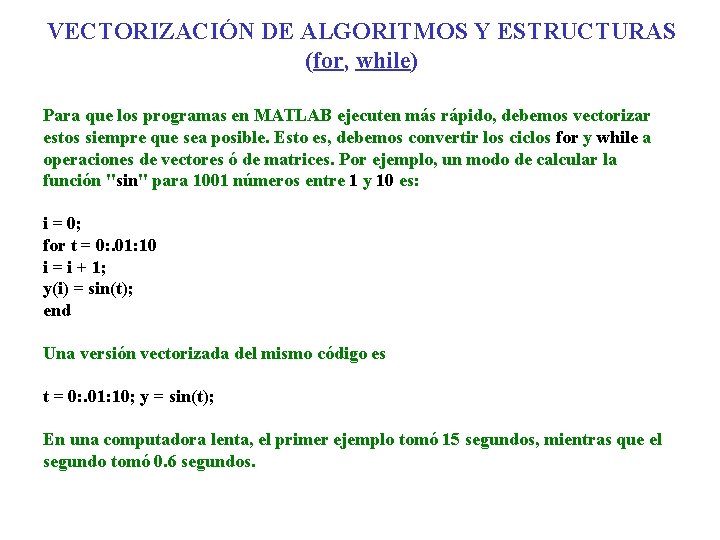 VECTORIZACIÓN DE ALGORITMOS Y ESTRUCTURAS (for, while) Para que los programas en MATLAB ejecuten