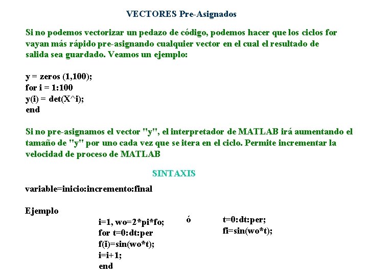 VECTORES Pre-Asignados Si no podemos vectorizar un pedazo de código, podemos hacer que los