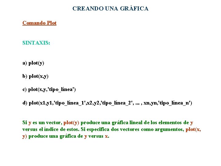 CREANDO UNA GRÁFICA Comando Plot SINTAXIS: a) plot(y) b) plot(x, y) c) plot(x, y,