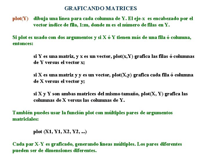 GRAFICANDO MATRICES plot(Y) dibuja una línea para cada columna de Y. El eje-x es