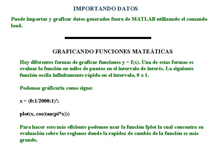 IMPORTANDO DATOS Puede importar y graficar datos generados fuera de MATLAB utilizando el comando