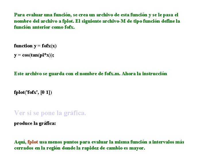 Para evaluar una función, se crea un archivo de esta función y se le