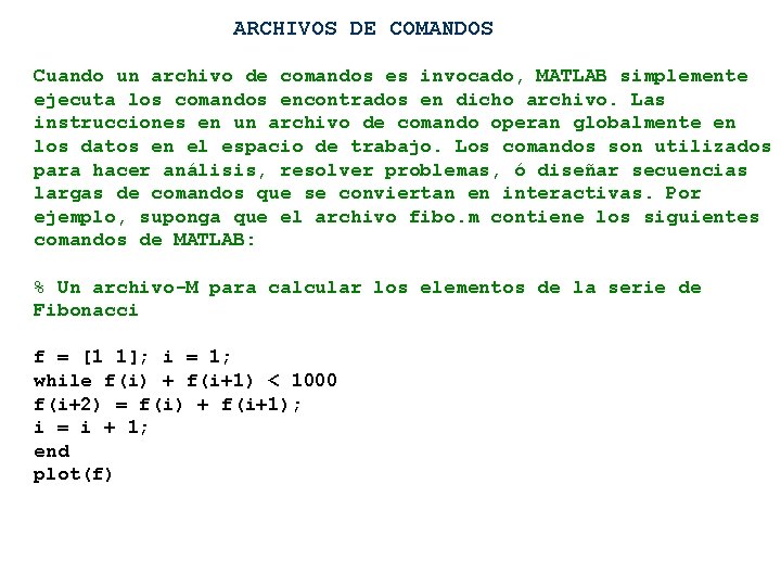 ARCHIVOS DE COMANDOS Cuando un archivo de comandos es invocado, MATLAB simplemente ejecuta los