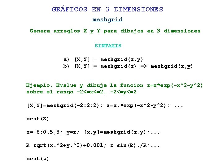 GRÁFICOS EN 3 DIMENSIONES meshgrid Genera arreglos X y Y para dibujos en 3