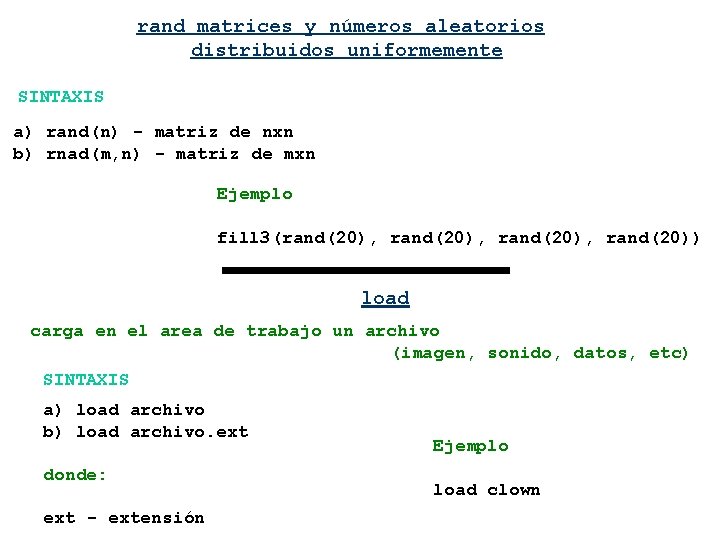rand matrices y números aleatorios distribuidos uniformemente SINTAXIS a) rand(n) - matriz de nxn